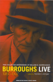 Burroughs Live, The Collected Interviews of William S. Burroughs 1960-1997, edited by Sylvere Lotringer