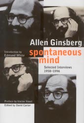 Allen Ginsberg, Spontaneous Mind, Selected Interviews 1958-1996, edited by David Carter