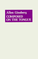 Composed on the Tongue, by Allen Ginsberg