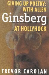 Giving Up Poetry: With Allen Ginsberg At Hollyhock, by Trevor Carolan