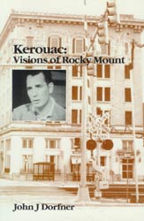 Kerouac: Visions of Rocky Mount, by John Dorfner