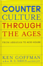Counter Culture Through the Ages From Abraham to Acid House. By Ken Goffman aka R.U. Sirius and Dan Joy
