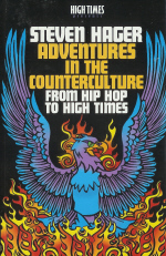 Steven Hager Adventures in the Counterculture from Hip Hop to High Times