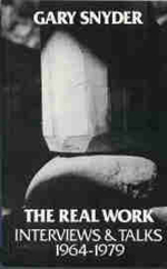 The Real Work: Interviews & Talks, 1964-1979, by Gary Snyder