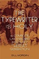 The Typewriter is Holy: The Complete Uncensored History of the Beat Generation