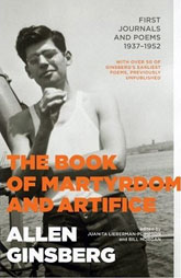 Allen Ginsberg - The Book of Martyrdom & Artifice: First Journals and Poems 1937 – 1952 edited by Juanita Lieberman-Plimpton and Bill Morgan