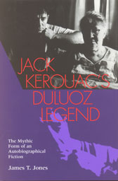 Jack Kerouac's Duluoz Legend: The Mythical Form of Autobiographical Fiction, by James T. Jones