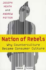 Nation of Rebels Why Counterculture Became Consumer Culture