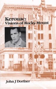 Kerouac: Visions of Rocky Mount by John Dorfner